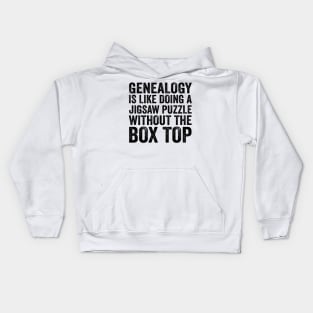 Funny Quote - Genealogy Is Like Doing A Jigsaw Puzzle Without The Box Top with Text Style Black Font Kids Hoodie